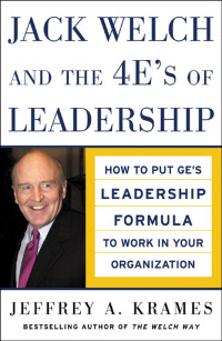JACK WELCH AND THE 4E'S OF LEADERSHIP
