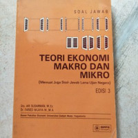 TEORI EKONOMI MAKRO DAN MIKRO (MEMUAT JUGA SOAL-JAWAB LAMA UJIAN NEGARA) EDISI 3