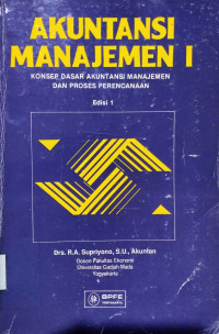 AKUNTANSI MANAJEMEN I KONSEP DASAR AKUNTANSI MANAJEMEN DAN PROSES PERENCANAAN Ed.1