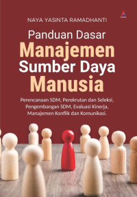 Image of PANDUAN DASAR MANAJEMEN SUMBER DAYA MANUSIA (Perencanaan SDM, Perekrutan dan Seleksi, Pengembangan SDM, Evaluasi Kinerja, Manajemen Konflik dan Komunikasi).