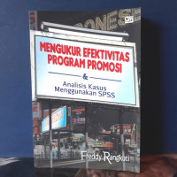 MENGUKUR EFEKTIVITAS PROGRAM PROMOSI & ANALISIS KASUS MENGGUNAKAN SPSS