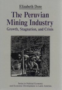 THE PERUVIAN MINING INDUSTRY Growth, Stagnation, And, Crisis